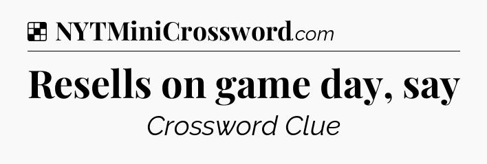 Solution: Resells on game day, say - NYT Crossword