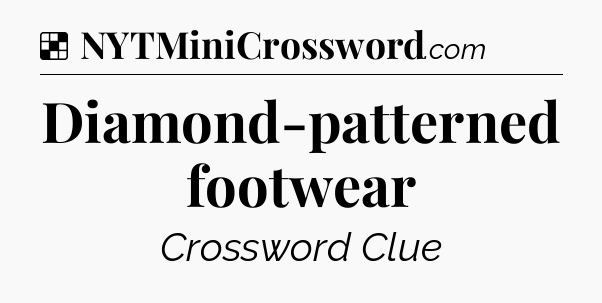 Solution: Diamond-patterned footwear - NYT Crossword