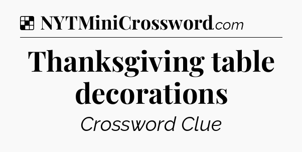 Solution: Thanksgiving table decorations - NYT Crossword