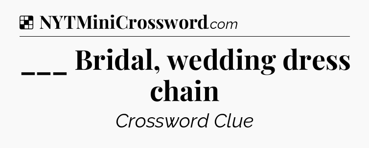 Solution: ___ Bridal, wedding dress chain - NYT Crossword