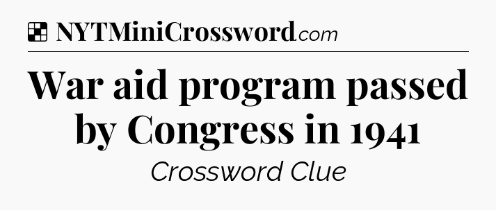 Solution: War aid program passed by Congress in 1941 - NYT Crossword