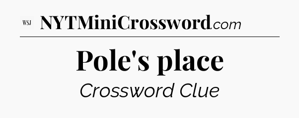 Pole's place - WSJ Crossword
