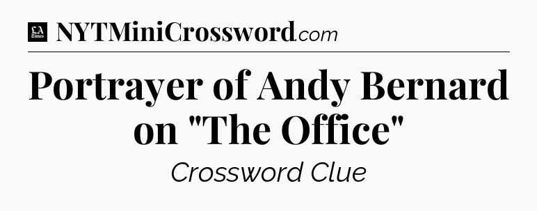 Portrayer of Andy Bernard on 