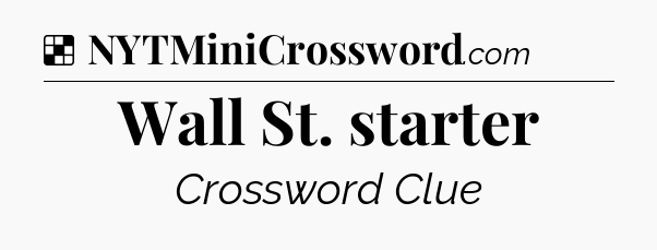 Solution: Wall St. starter - NYT Crossword