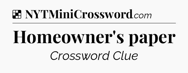 Solution: Homeowner's paper - NYT Crossword