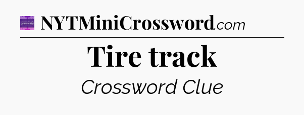 Tire track - Thomas Joseph Crossword