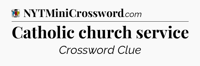 Catholic church service Crossword Clue