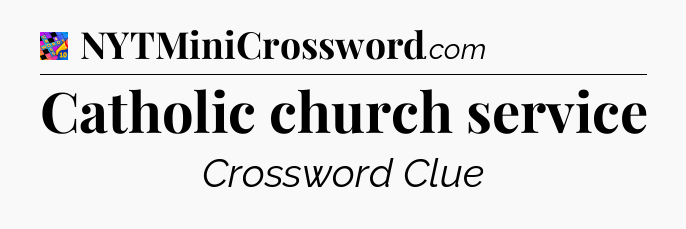 Catholic church service Crossword Clue