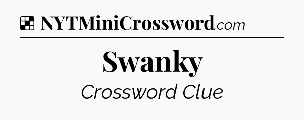 Solution: Swanky - NYT Crossword