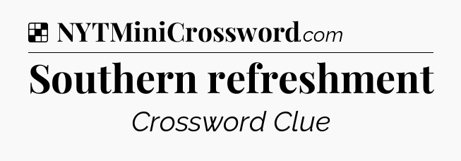 Solution: Southern refreshment - NYT Crossword
