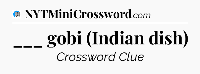 ___ gobi (Indian dish) Crossword Clue