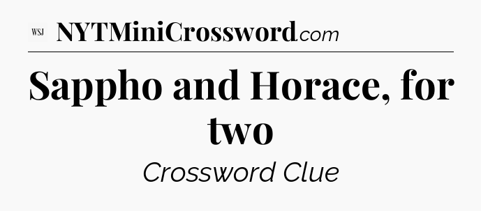 Sappho and Horace, for two - WSJ Crossword