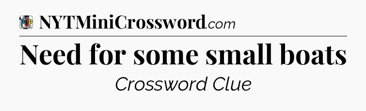 Need for some small boats Crossword Clue