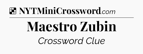 Solution: Maestro Zubin - NYT Crossword