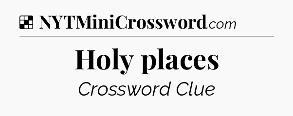 Solution: Holy places - NYT Crossword