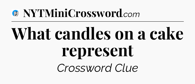 What candles on a cake represent Crossword Clue