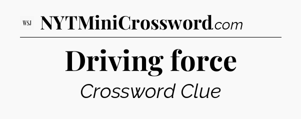 Driving force - WSJ Crossword