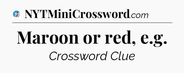 Maroon or red, e.g Crossword Clue