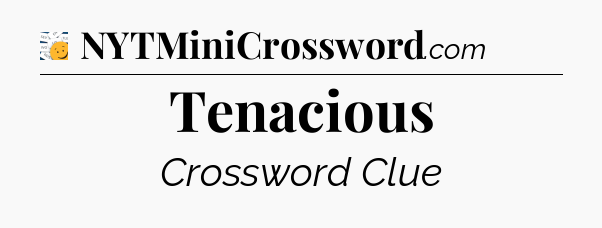 Tenacious - 7 Little Words
