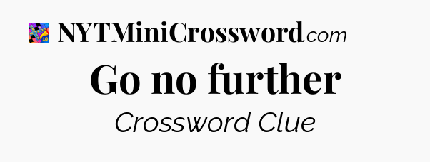 Go no further Crossword Clue