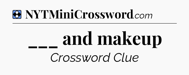 Solution: ___ and makeup - NYT Mini Crossword