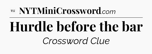 Hurdle before the bar - WSJ Crossword