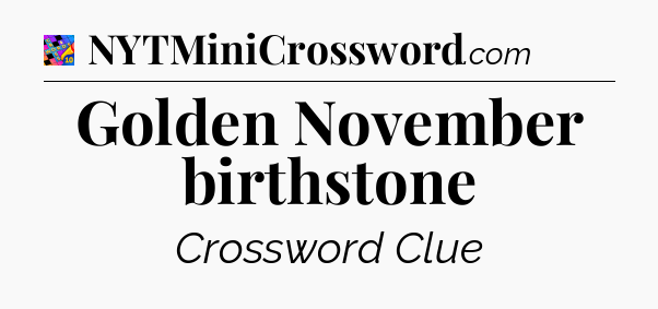 Golden November birthstone Crossword Clue