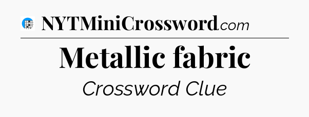 Metallic fabric Crossword Clue