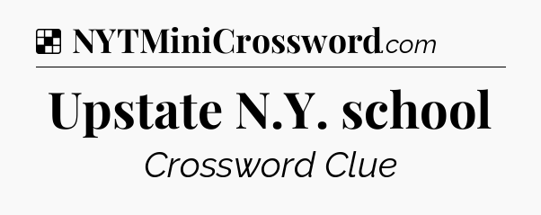 Solution: Upstate N.Y. school - NYT Crossword