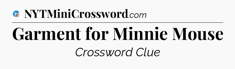 Garment for Minnie Mouse Crossword Clue
