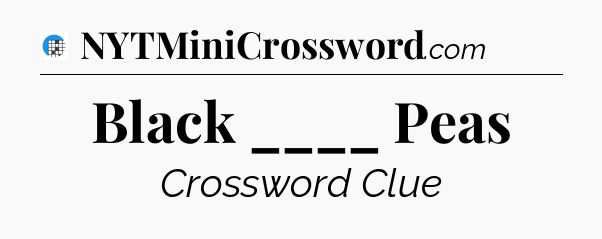 Black ____ Peas Crossword Clue