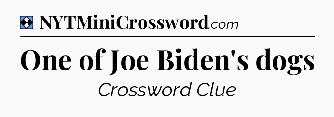 Solution: One of Joe Biden's dogs - NYT Mini Crossword