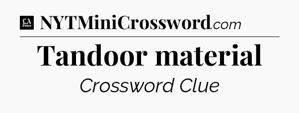 Tandoor material - LA Times Crossword