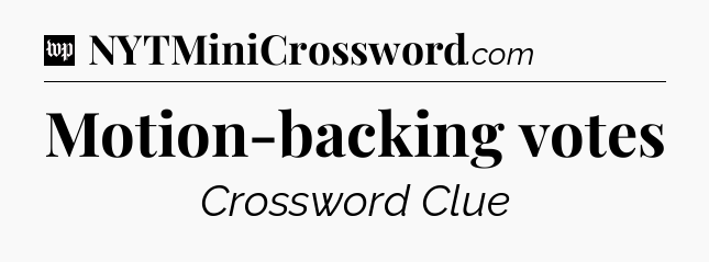 Motion-backing votes Crossword Clue