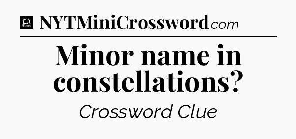 Minor name in constellations - LA Times Crossword