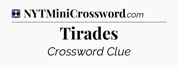 Solution: Tirades - NYT Mini Crossword