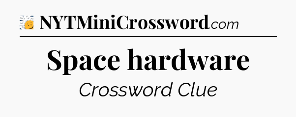 Space hardware - 7 Little Words