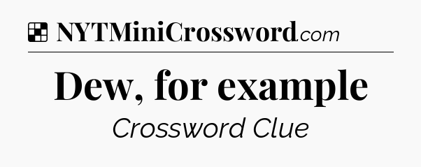 Solution: Dew, for example - NYT Crossword