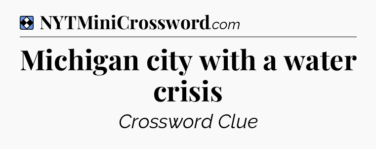 Solution: Michigan city with a water crisis - NYT Mini Crossword