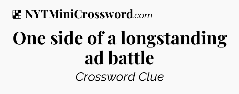 Solution: One side of a longstanding ad battle - NYT Crossword