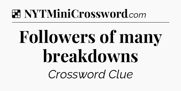 Solution: Followers of many breakdowns - NYT Crossword