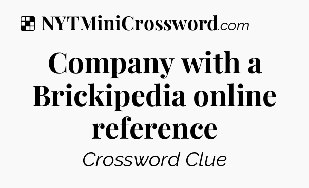 Solution: Company with a Brickipedia online reference - NYT Crossword