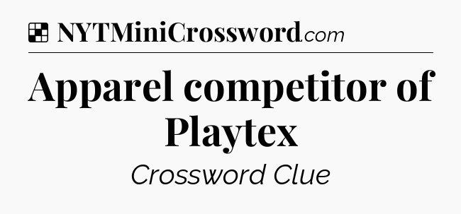 Solution: Apparel competitor of Playtex - NYT Crossword