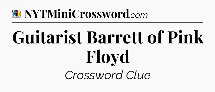 Guitarist Barrett of Pink Floyd Crossword Clue