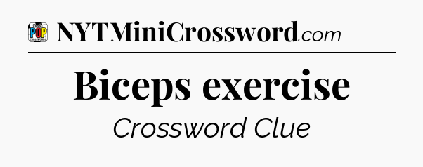 Biceps exercise Crossword Clue