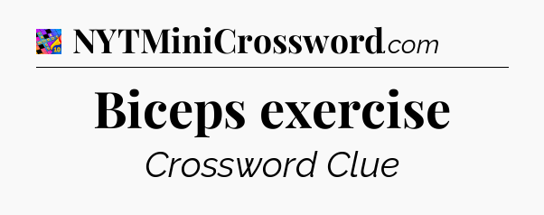 Biceps exercise Crossword Clue