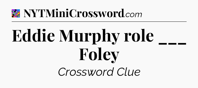 Eddie Murphy role ___ Foley Crossword Clue