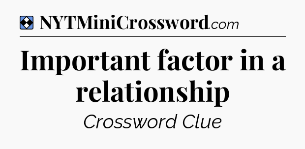 Solution: Important factor in a relationship - NYT Mini Crossword