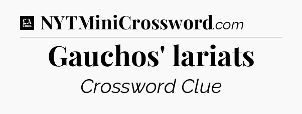 Gauchos' lariats - LA Times Crossword