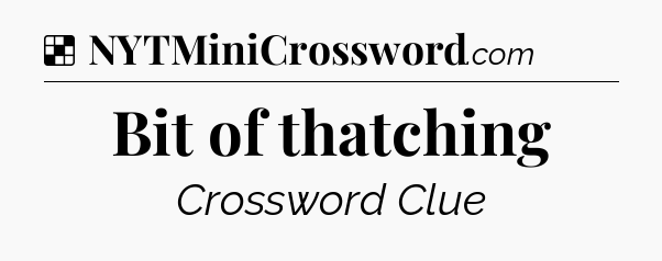Solution: Bit of thatching - NYT Crossword